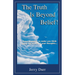 The Truth Is Beyond Belief!: Some thoughts to make you think about the power of your thoughts...