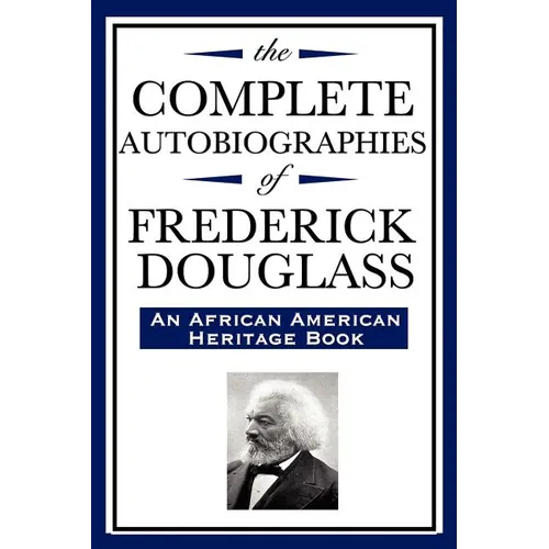 The Complete Autobiographies of Frederick Douglas (An African American Heritage Book)