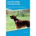 Irish Red Setter Training Guide Irish Red Setter Training Includes: Irish Red Setter Tricks, Socializing, Housetraining, Agility, Obedience, Behaviora