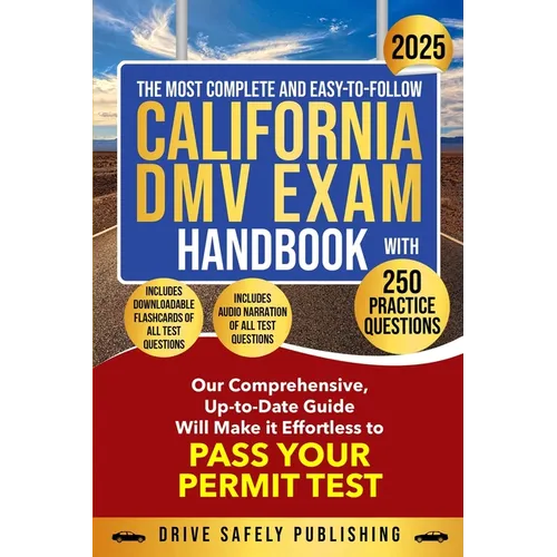 The Most Complete and Easy-to-Follow California DMV Exam Handbook With 250 Practice Questions