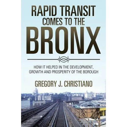 Rapid Transit Comes to the Bronx: How It Helped in the Development, Growth and Prosperity of the Borough