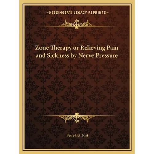 Zone Therapy or Relieving Pain and Sickness by Nerve Pressure