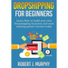 Dropshipping: Learn How To Build Your Own Dropshipping Business And Start Making Passive Income Today