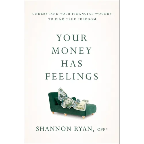 Your Money Has Feelings: Understand Your Financial Wounds to Find True Freedom