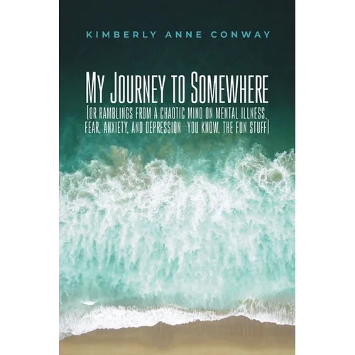 My Journey to Somewhere: (or ramblings from a chaotic mind on mental illness, anxiety and depression - you know, the fun stuff)