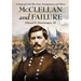 McClellan and Failure: A Study of Civil War Fear, Incompetence and Worse