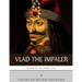 Legends of the Middle Ages: The Life and Legacy of Vlad the Impaler