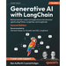 Generative AI with LangChain - Second Edition: Build production-ready LLM applications and advanced agents using Python, LangChain, and LangGraph