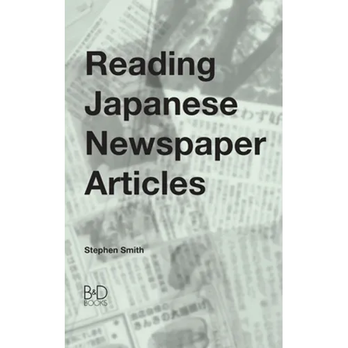 Reading Japanese Newspaper Articles: A Guide for Advanced Japanese Language Students
