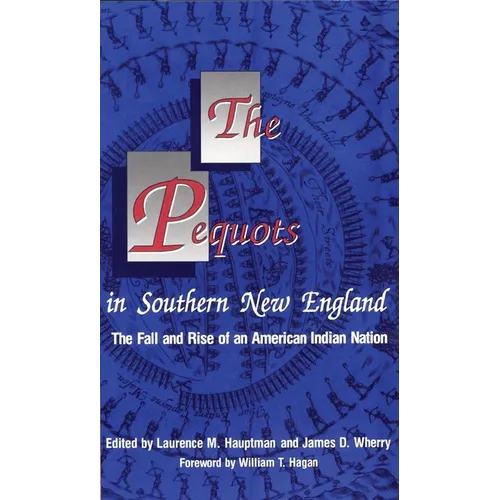 The Pequots in Southern New England: The Fall and Rise of an American Indian Nation Volume 198