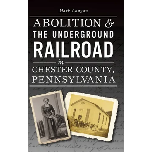 Abolition & the Underground Railroad in Chester County, Pennsylvania