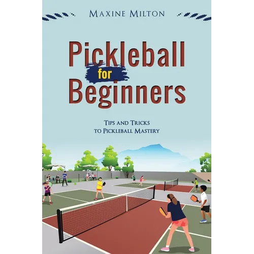 Pickleball for Beginners: Tips and Tricks to Pickleball Mastery