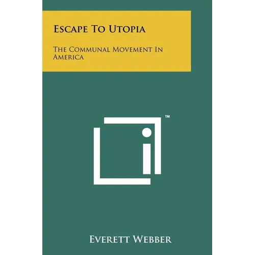Escape To Utopia: The Communal Movement In America