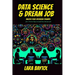Data Science & Dream Job: Unlock your interview Triumph 300+ Proven Tips to Land Your Dream Job
