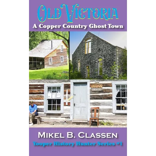 Old Victoria: A Copper Mining Ghost Town in Ontonagon County Michigan