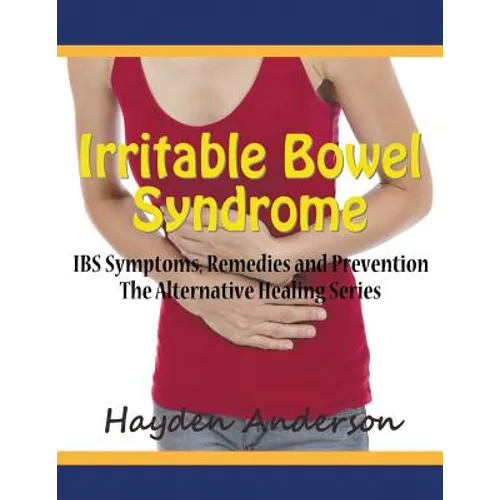 Irritable Bowel Syndrome: IBS Symptoms, Remedies and Prevention (Large Print): The Alternative Healing Series