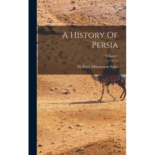 A History Of Persia; Volume 1