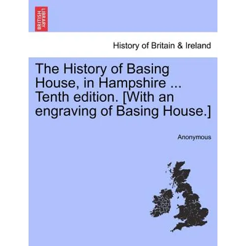 The History of Basing House, in Hampshire ... Tenth Edition. [With an Engraving of Basing House.]