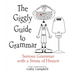 The Giggly Guide to Grammar: Serious Grammar with a Sense of Humor