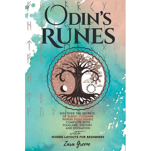 Odin's Runes: Discover the Secrets of Elder Futhark Norse Rune Magic Complete With Folklore, History, and Divination With Guided Layouts for Beginners