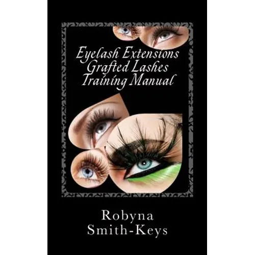 Eyelash Extensions Grafted Lashes Training Manual: Plus False and Party Lashes Instructions