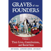 Graves of Our Founders Volume 1: Their Lives, Contributions, and Burial Sites