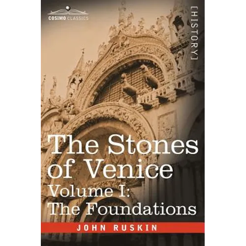 The Stones of Venice - Volume I: The Foundations