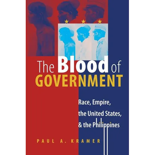 The Blood of Government: Race, Empire, the United States, and the Philippines