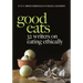 Good Eats: 32 Writers on Eating Ethically