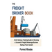 The Freight Broker Book: A 21st Century Training Guide to Running a Successful Freight Brokerage Business Startup From Scratch