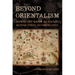 Beyond Orientalism: Ahmad Ibn Qasim Al-Hajari Between Europe and North Africa