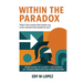 Within The Paradox: From Chaos to Clarity - The Science of Transformation & Inner Mastery