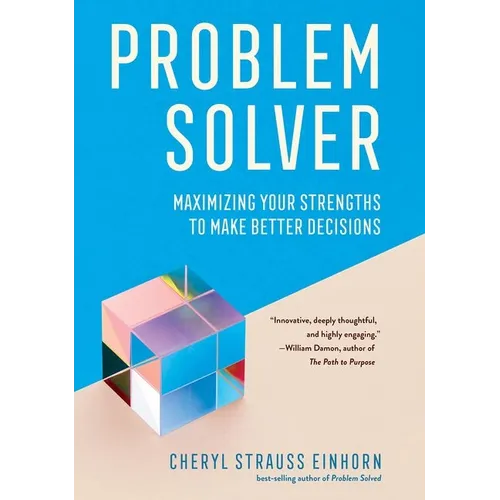 Problem Solver: Maximizing Your Strengths to Make Better Decisions