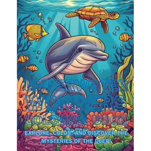Underwater Wonders Coloring Book: Explore, Color, and Discover the Mysteries of the Deep!