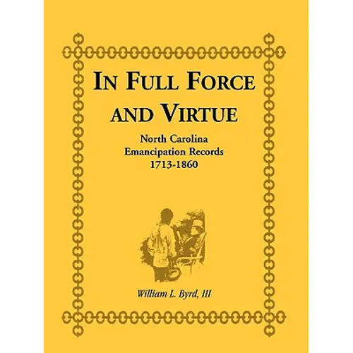 In Full Force and Virtue: North Carolina Emancipation Records, 1713-1860