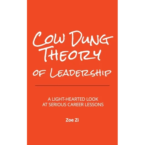 Cow Dung Theory of Leadership: A light-hearted look at serious career lessons