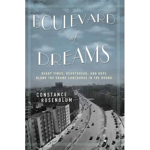 Boulevard of Dreams: Heady Times, Heartbreak, and Hope Along the Grand Concourse in the Bronx