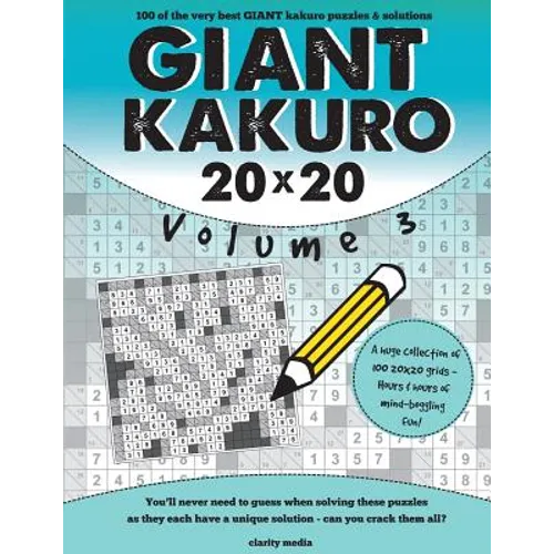 Giant Kakuro Volume 3: 100 20x20 puzzles & solutions