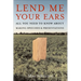 Lend Me Your Ears: All You Need to Know about Making Speeches and Presentations