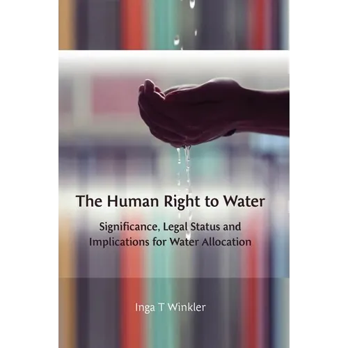 The Human Right to Water: Significance, Legal Status and Implications for Water Allocation