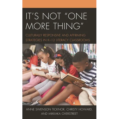 It's Not One More Thing: Culturally Responsive and Affirming Strategies in K-12 Literacy Classrooms