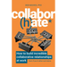 Collabor(h)Ate: How to Build Incredible Collaborative Relationships at Work (Even If You'd Rather Work Alone)
