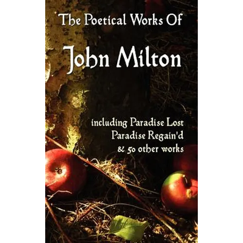 Paradise Lost, Paradise Regained, and Other Poems. the Poetical Works of John Milton