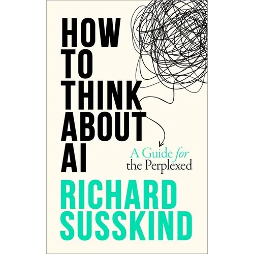 How to Think about AI: A Guide for the Perplexed