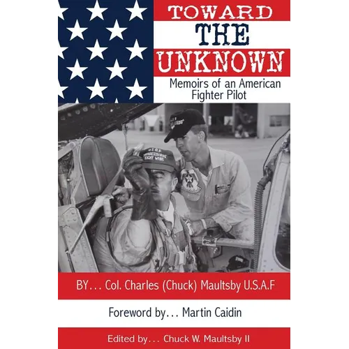 Toward the Unknown: Memoirs of an American Fighter Pilot