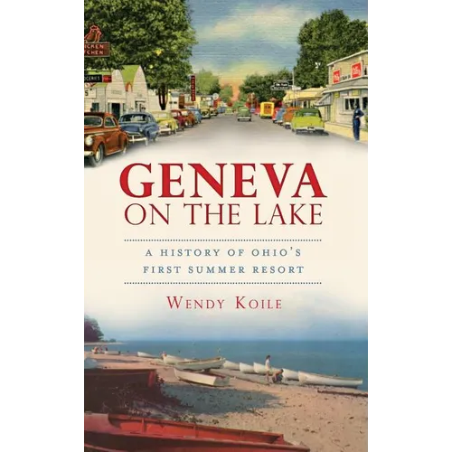 Geneva on the Lake: A History of Ohio's First Summer Resort