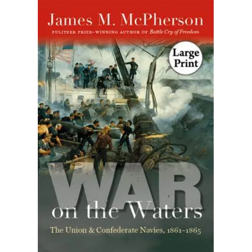 War on the Waters: The Union and Confederate Navies, 1861-1865