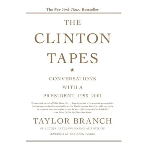 The Clinton Tapes: Conversations with a President, 1993-2001