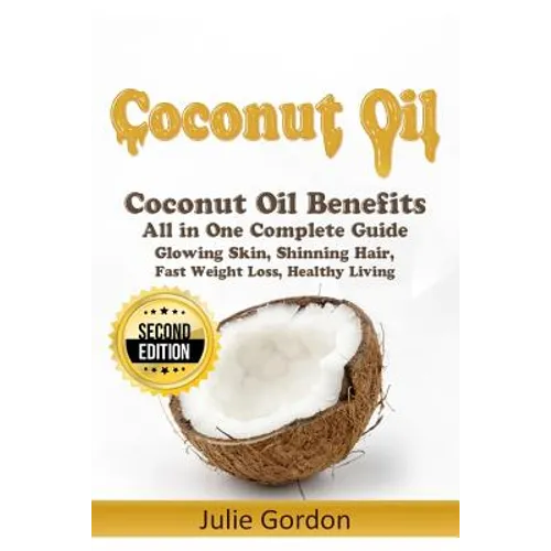 Coconut Oil: Successful Guide to Coconut Oil Benefits, Cures, Uses, and Remedies