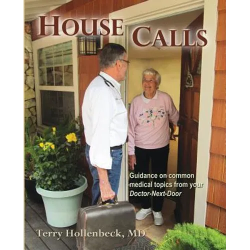 House Calls: Guidance on Common Medical Topics From Your Doctor-Next-Door